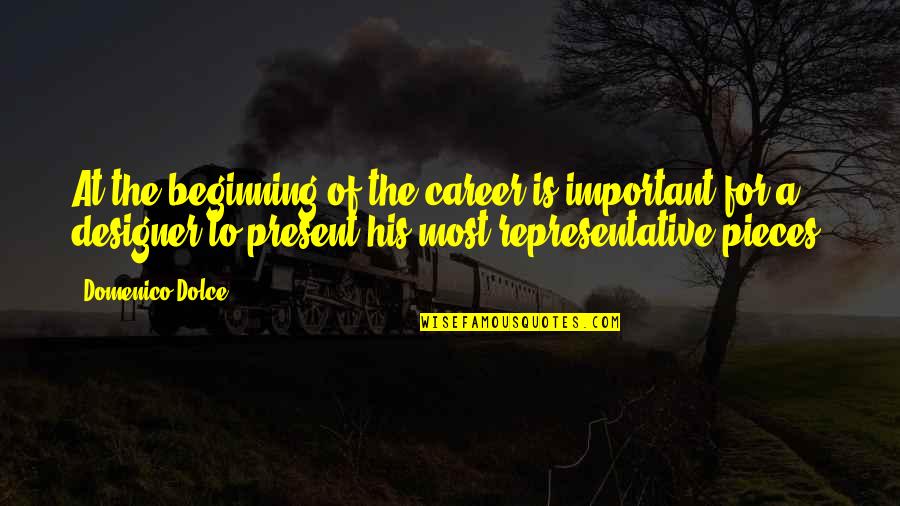 Domenico's Quotes By Domenico Dolce: At the beginning of the career is important Domenico's Quotes By Domenico Dolce: At the beginning of the career is important
