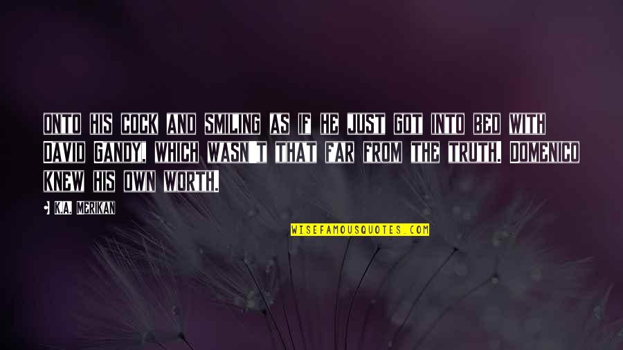 Domenico's Quotes By K.A. Merikan: onto his cock and smiling as if he Domenico's Quotes By K.A. Merikan: onto his cock and smiling as if he