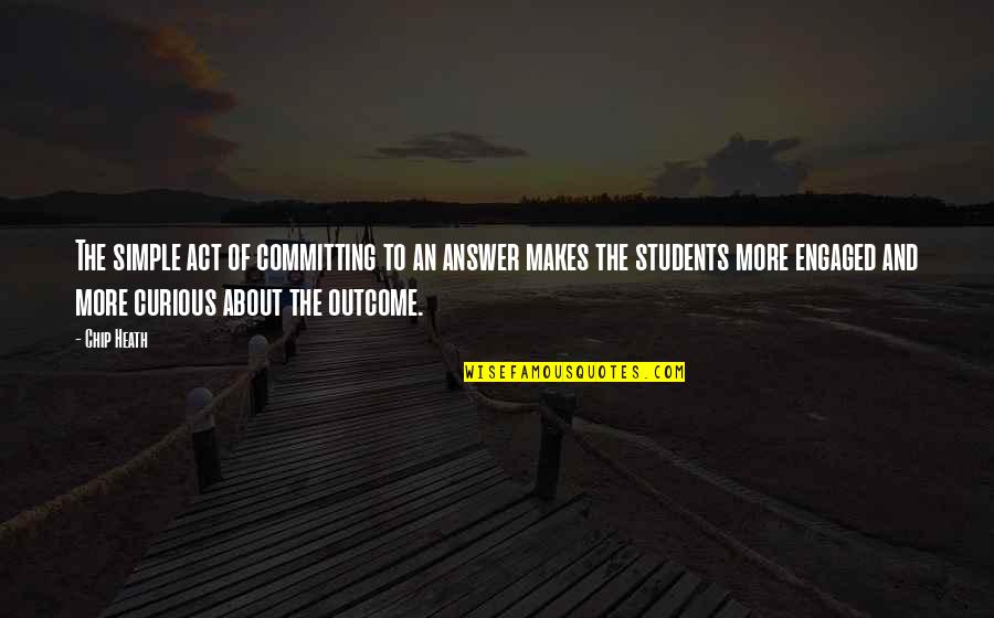 Domenika Bajraktari Quotes By Chip Heath: The simple act of committing to an answer Domenika Bajraktari Quotes By Chip Heath: The simple act of committing to an answer
