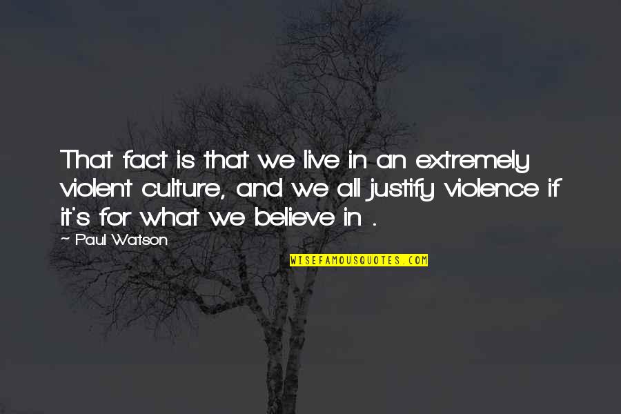 Domenika Bajraktari Quotes By Paul Watson: That fact is that we live in an Domenika Bajraktari Quotes By Paul Watson: That fact is that we live in an