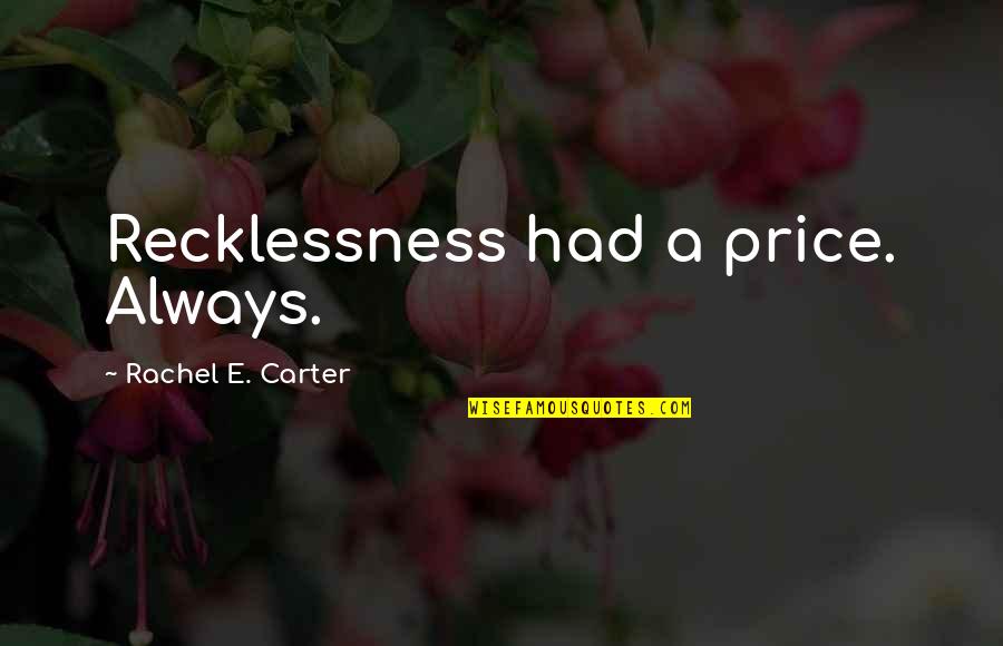 Domenikos Quotes By Rachel E. Carter: Recklessness had a price. Always. Domenikos Quotes By Rachel E. Carter: Recklessness had a price. Always.