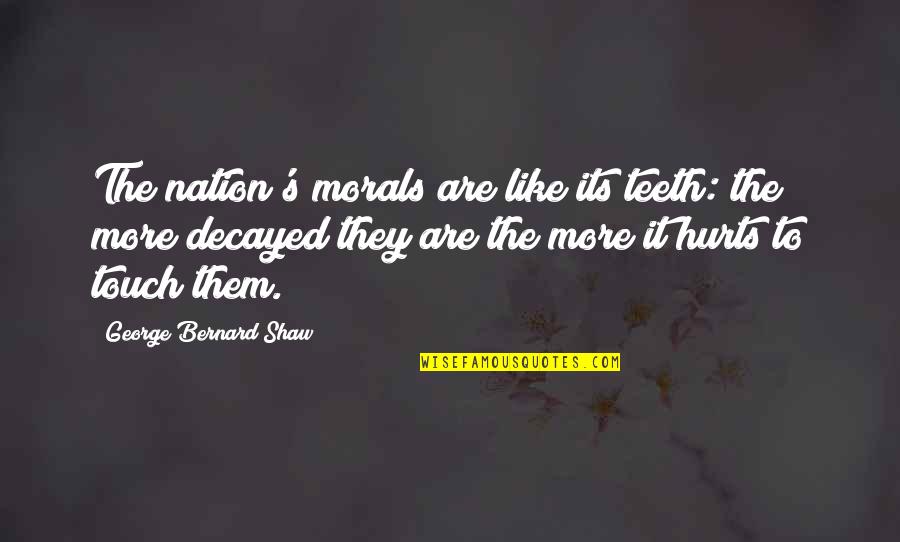 Domenor Quotes By George Bernard Shaw: The nation's morals are like its teeth: the