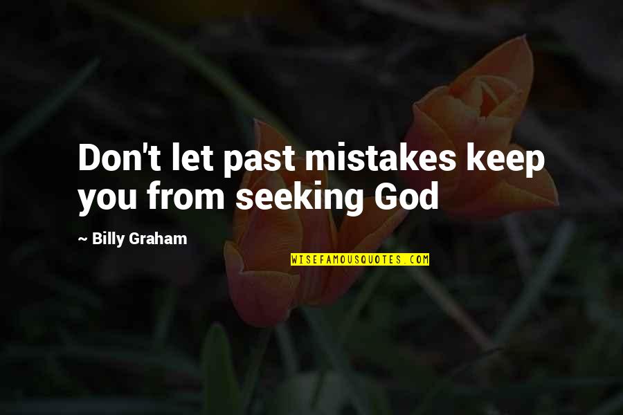 Domeone Quotes By Billy Graham: Don't let past mistakes keep you from seeking