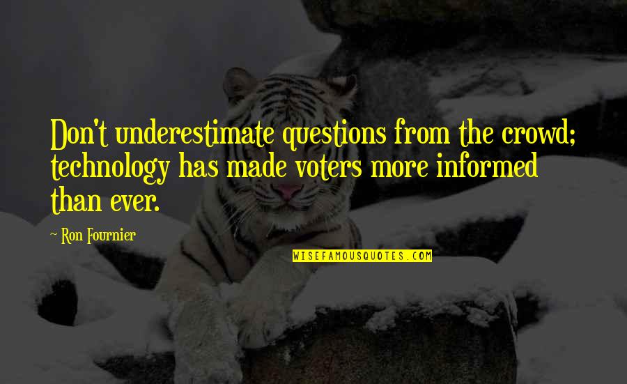 Domeone Quotes By Ron Fournier: Don't underestimate questions from the crowd; technology has