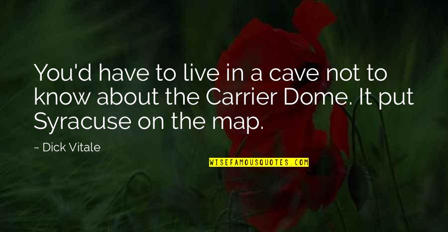 Domes Quotes By Dick Vitale: You'd have to live in a cave not Domes Quotes By Dick Vitale: You'd have to live in a cave not