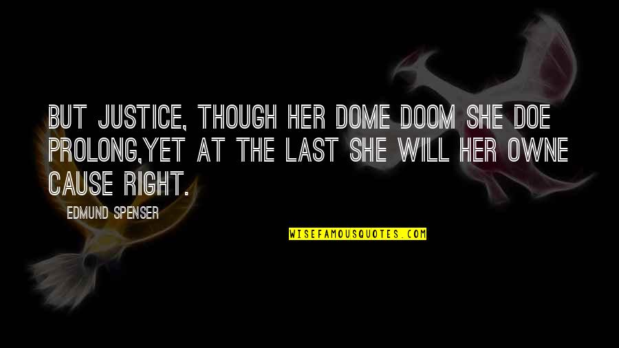 Domes Quotes By Edmund Spenser: But Justice, though her dome doom she doe Domes Quotes By Edmund Spenser: But Justice, though her dome doom she doe