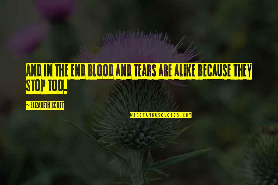 Domes Quotes By Elizabeth Scott: And in the end blood and tears are Domes Quotes By Elizabeth Scott: And in the end blood and tears are