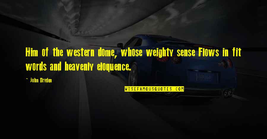Domes Quotes By John Dryden: Him of the western dome, whose weighty sense Domes Quotes By John Dryden: Him of the western dome, whose weighty sense