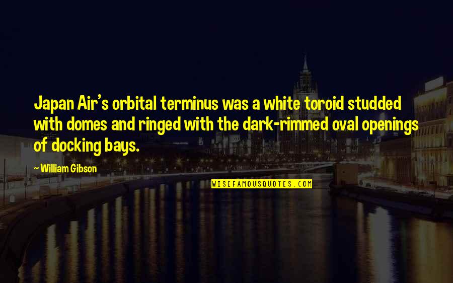 Domes Quotes By William Gibson: Japan Air's orbital terminus was a white toroid Domes Quotes By William Gibson: Japan Air's orbital terminus was a white toroid