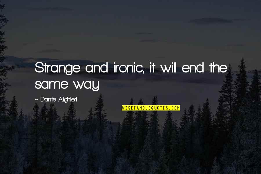 Domestic Abus Quotes By Dante Alighieri: Strange and ironic, it will end the same