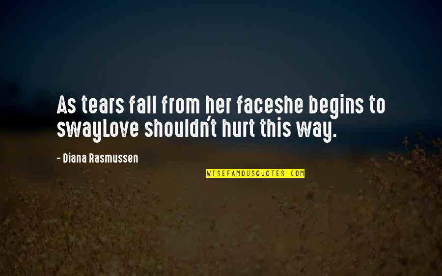 Domestic Abuse Quotes By Diana Rasmussen: As tears fall from her faceshe begins to