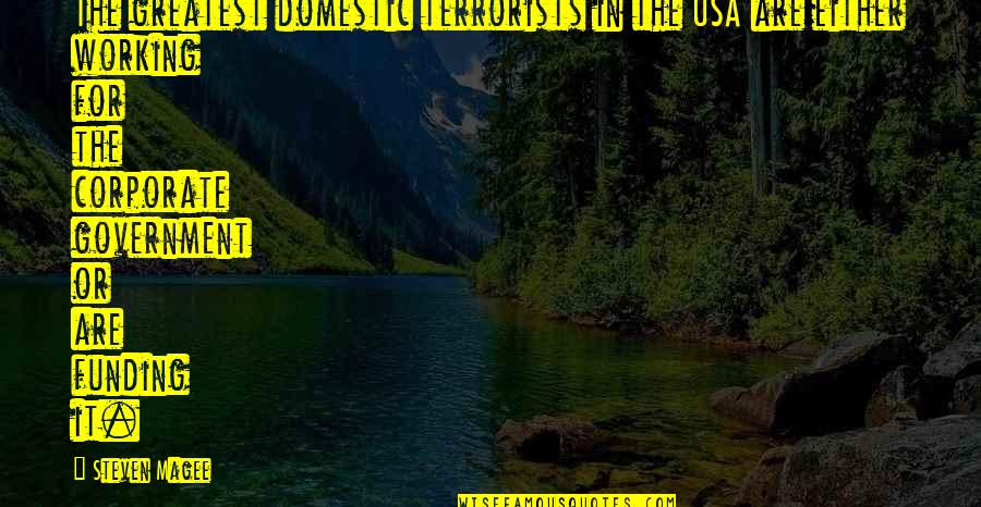 Domestic Abuse Quotes By Steven Magee: The greatest domestic terrorists in the USA are