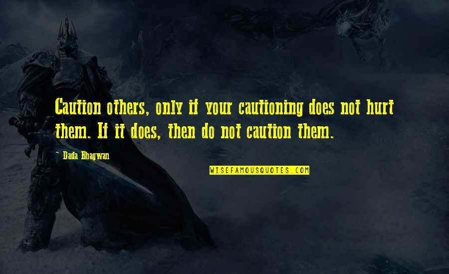Domestic Abuse Quotes Quotes By Dada Bhagwan: Caution others, only if your cautioning does not