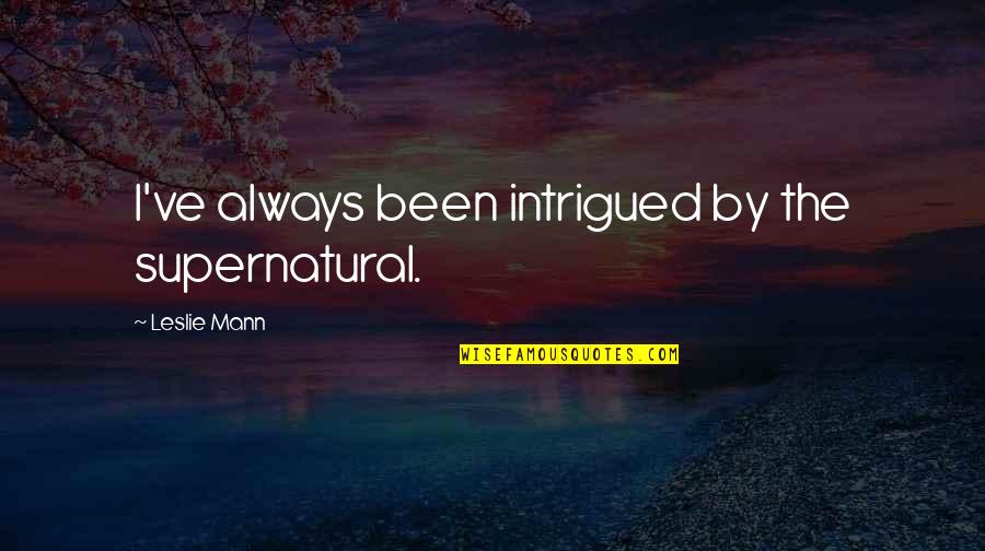 Domestic Air Freight Quotes By Leslie Mann: I've always been intrigued by the supernatural. Domestic Air Freight Quotes By Leslie Mann: I've always been intrigued by the supernatural.