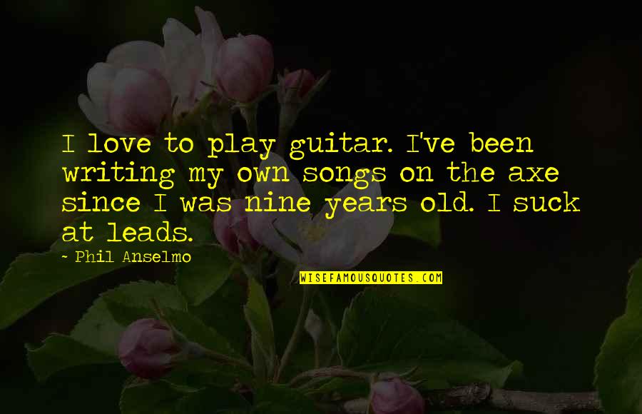 Domestic Animals Quotes By Phil Anselmo: I love to play guitar. I've been writing