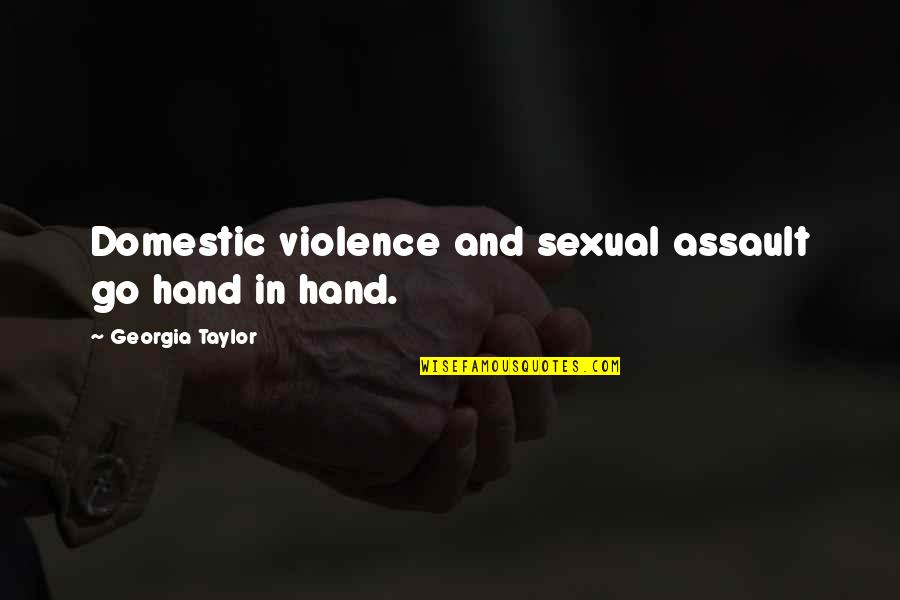 Domestic Assault Quotes By Georgia Taylor: Domestic violence and sexual assault go hand in