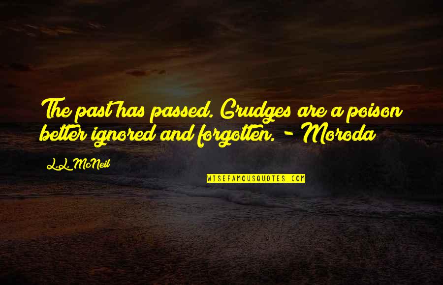 Domestic Assault Quotes By L.L. McNeil: The past has passed. Grudges are a poison