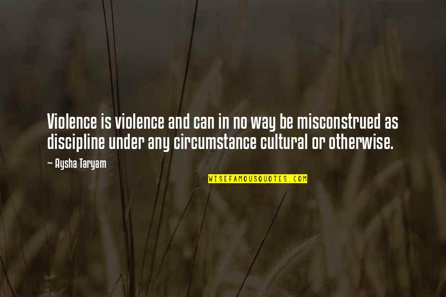 Domestic Discipline Quotes By Aysha Taryam: Violence is violence and can in no way