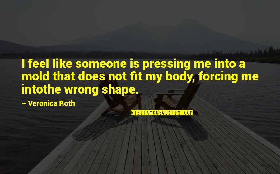 Domestic Freight Shipping Quote Quotes By Veronica Roth: I feel like someone is pressing me into Domestic Freight Shipping Quote Quotes By Veronica Roth: I feel like someone is pressing me into