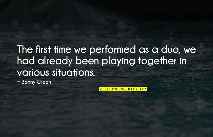 Domestic Surveillance Quotes By Benny Green: The first time we performed as a duo,