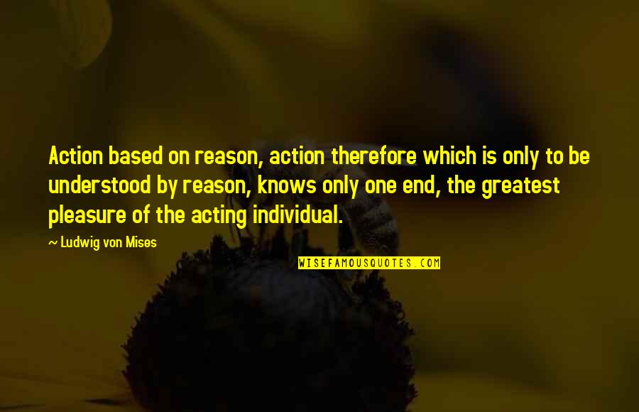 Domestic Surveillance Quotes By Ludwig Von Mises: Action based on reason, action therefore which is Domestic Surveillance Quotes By Ludwig Von Mises: Action based on reason, action therefore which is
