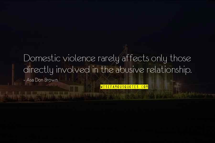 Domestic Violence Abuse Quotes By Asa Don Brown: Domestic violence rarely affects only those directly involved