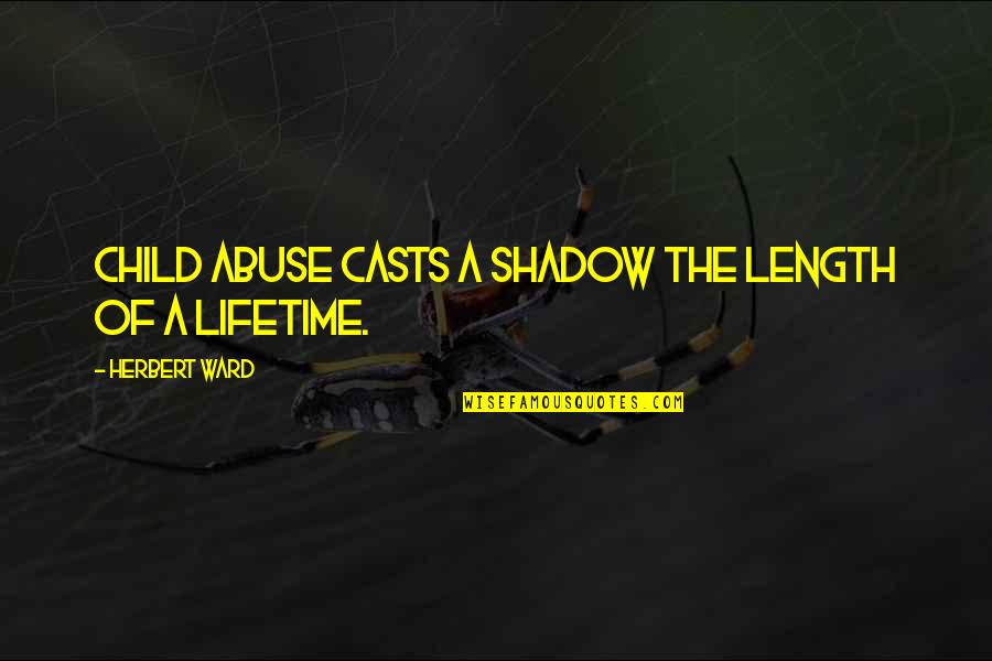 Domestic Violence Abuse Quotes By Herbert Ward: Child abuse casts a shadow the length of