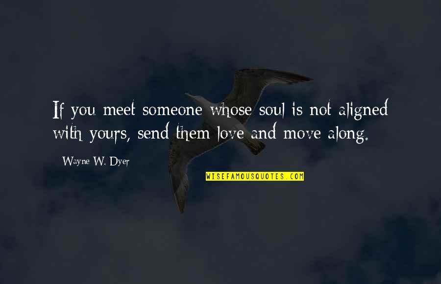 Domestic Violence Encouraging Quotes By Wayne W. Dyer: If you meet someone whose soul is not Domestic Violence Encouraging Quotes By Wayne W. Dyer: If you meet someone whose soul is not