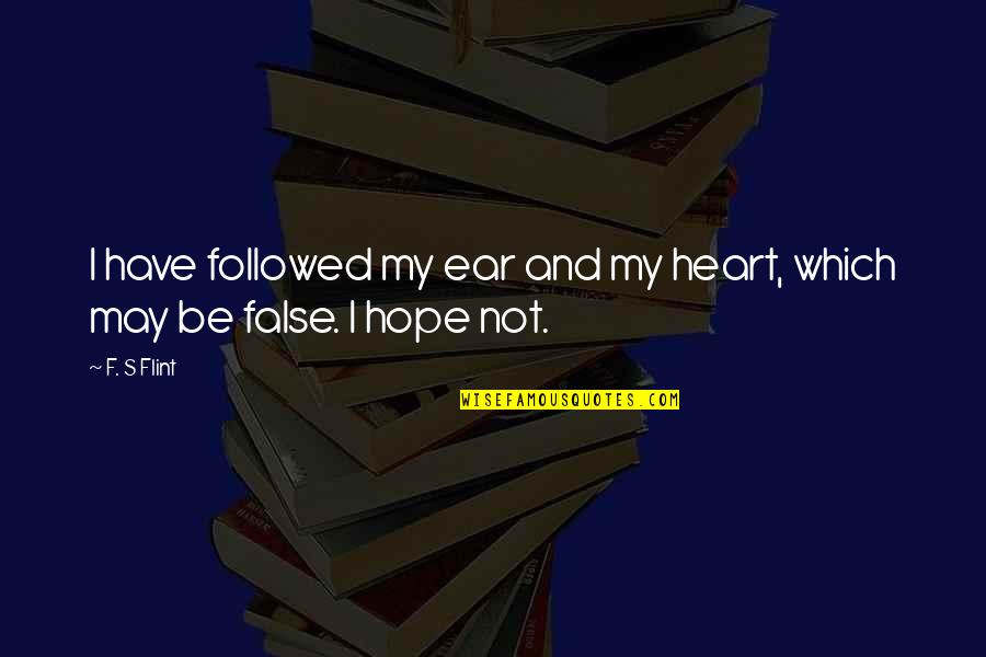 Domestic Violence Positive Quotes By F. S Flint: I have followed my ear and my heart,