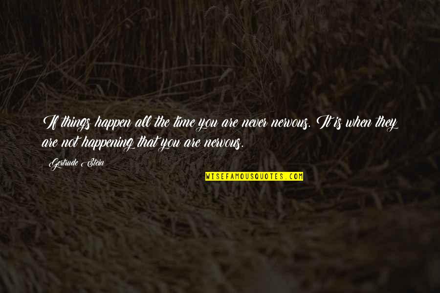 Domestic Violence Positive Quotes By Gertrude Stein: If things happen all the time you are