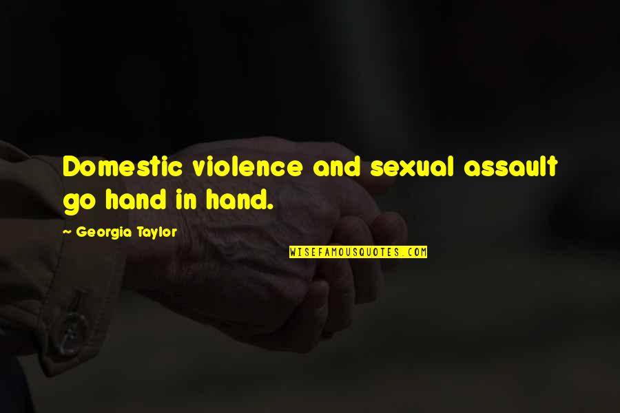 Domestic Violence Quotes By Georgia Taylor: Domestic violence and sexual assault go hand in