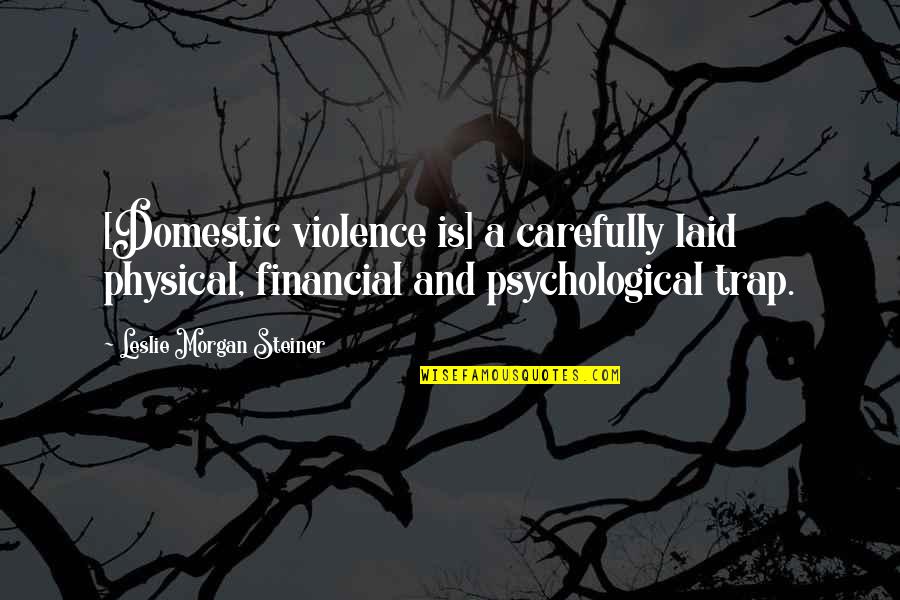 Domestic Violence Quotes By Leslie Morgan Steiner: [Domestic violence is] a carefully laid physical, financial