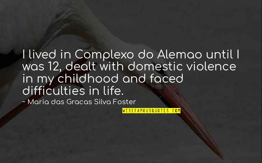 Domestic Violence Quotes By Maria Das Gracas Silva Foster: I lived in Complexo do Alemao until I