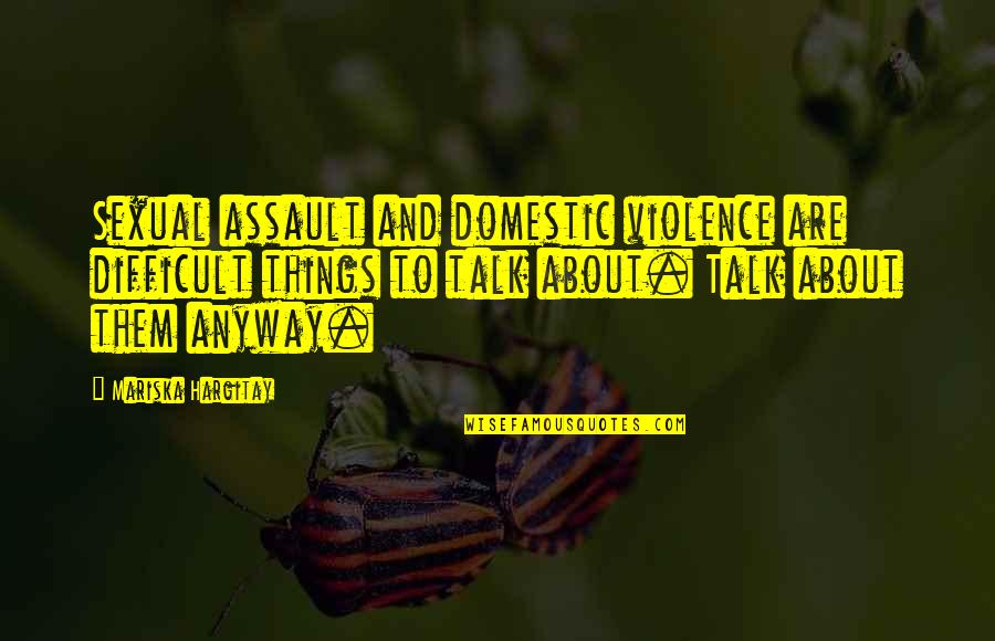 Domestic Violence Quotes By Mariska Hargitay: Sexual assault and domestic violence are difficult things
