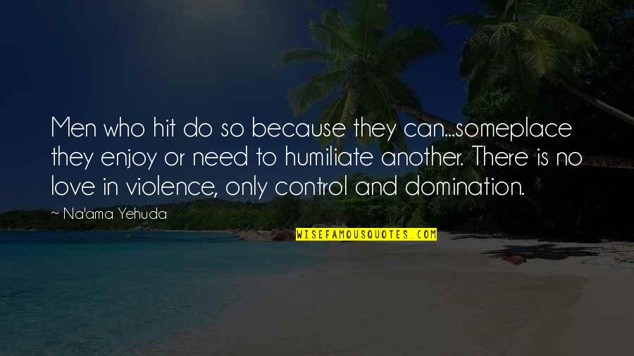 Domestic Violence Quotes By Na'ama Yehuda: Men who hit do so because they can...someplace