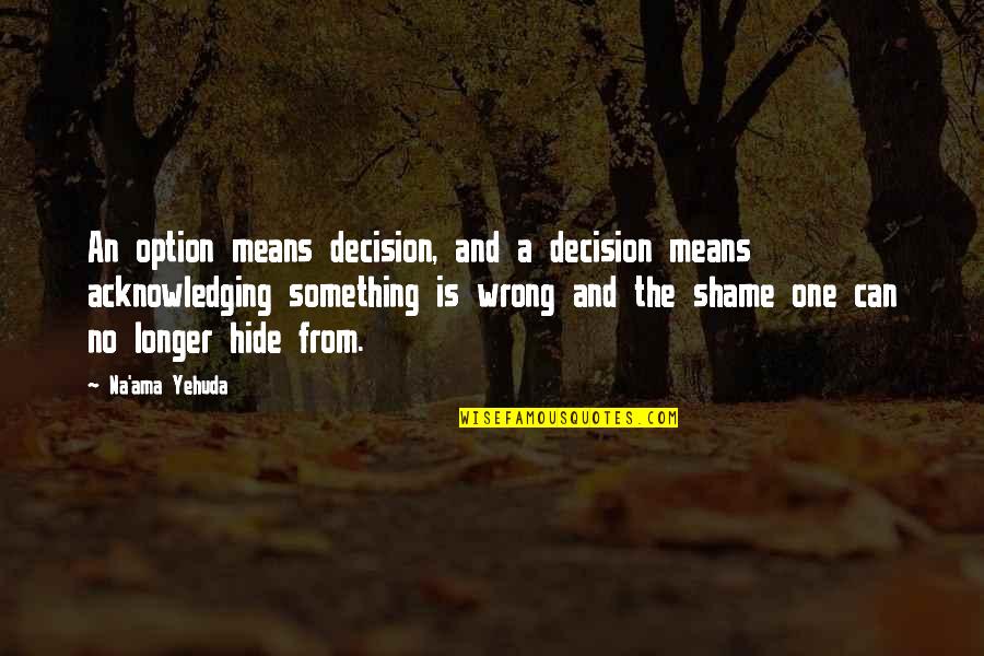 Domestic Violence Quotes By Na'ama Yehuda: An option means decision, and a decision means