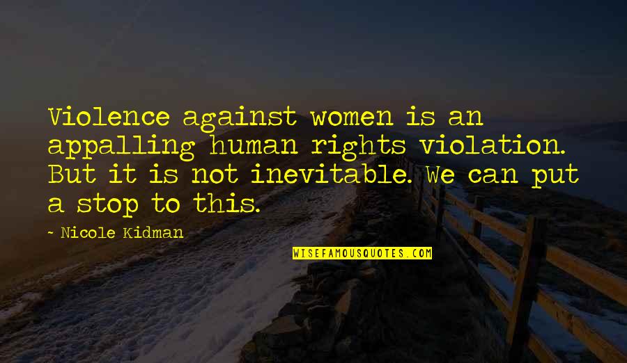 Domestic Violence Quotes By Nicole Kidman: Violence against women is an appalling human rights