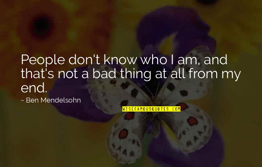 Domestic Violence Relationship Quotes By Ben Mendelsohn: People don't know who I am, and that's