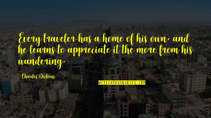 Domesticable Quotes By Charles Dickens: Every traveler has a home of his own,