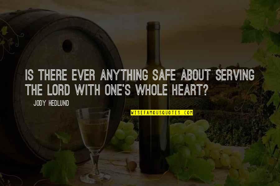 Domesticable Quotes By Jody Hedlund: Is there ever anything safe about serving the