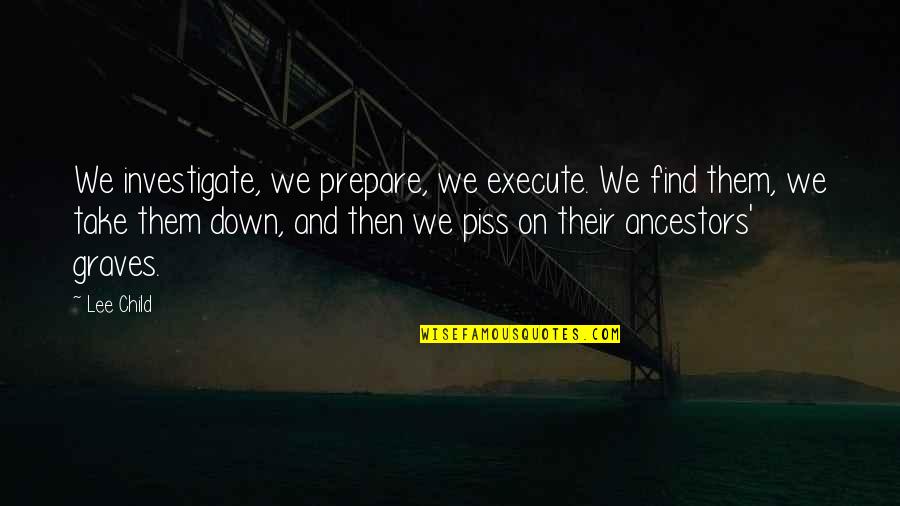 Domestically And Internationally Quotes By Lee Child: We investigate, we prepare, we execute. We find