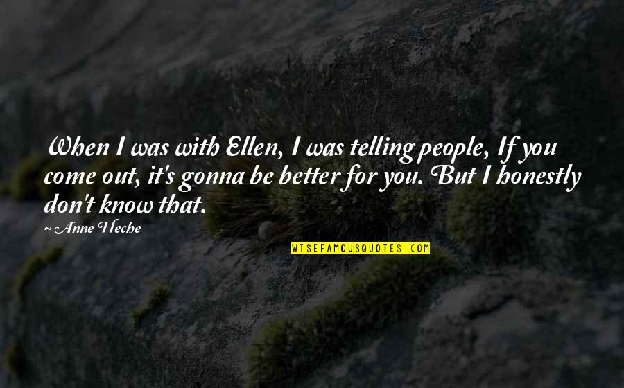 Domestically Quotes By Anne Heche: When I was with Ellen, I was telling Domestically Quotes By Anne Heche: When I was with Ellen, I was telling