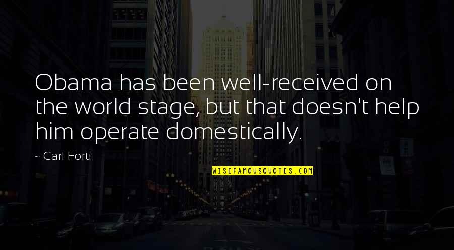 Domestically Quotes By Carl Forti: Obama has been well-received on the world stage, Domestically Quotes By Carl Forti: Obama has been well-received on the world stage,
