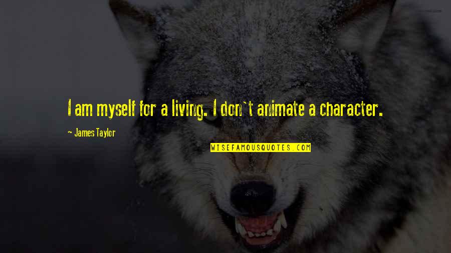 Domesticar Animais Quotes By James Taylor: I am myself for a living. I don't