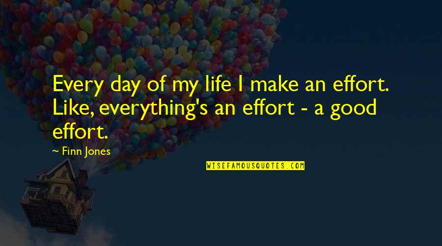 Domesticate Quotes By Finn Jones: Every day of my life I make an