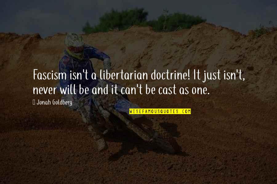 Domesticated Cat Quotes By Jonah Goldberg: Fascism isn't a libertarian doctrine! It just isn't,