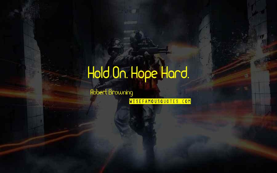 Domesticated Cat Quotes By Robert Browning: Hold On. Hope Hard.
