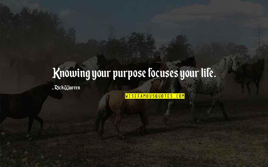 Domesticated Companion Quotes By Rick Warren: Knowing your purpose focuses your life.