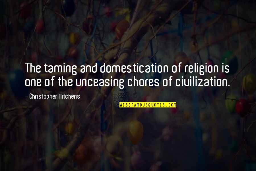 Domestication Quotes By Christopher Hitchens: The taming and domestication of religion is one