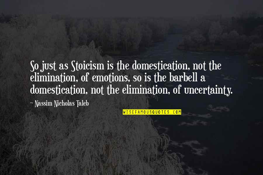 Domestication Quotes By Nassim Nicholas Taleb: So just as Stoicism is the domestication, not